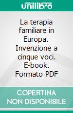 La terapia familiare in Europa. Invenzione a cinque voci. E-book. Formato PDF ebook