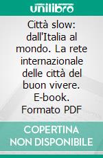 Città slow: dall'Italia al mondo. La rete internazionale delle città del buon vivere. E-book. Formato PDF ebook di Rur (cur.)