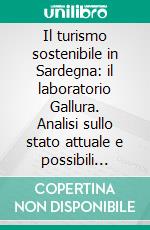 Il turismo sostenibile in Sardegna: il laboratorio Gallura. Analisi sullo stato attuale e possibili scenari di sviluppo. E-book. Formato PDF ebook