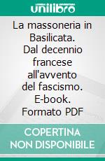 La massoneria in Basilicata. Dal decennio francese all'avvento del fascismo. E-book. Formato PDF ebook