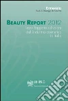 Beauty Report 2012. Terzo Rapporto sul valore dell'industria cosmetica in Italia: Terzo Rapporto sul valore dell'industria cosmetica in Italia. E-book. Formato PDF ebook