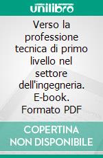 Verso la professione tecnica di primo livello nel settore dell'ingegneria. E-book. Formato PDF ebook