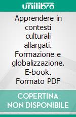 Apprendere in contesti culturali allargati. Formazione e globalizzazione. E-book. Formato PDF ebook