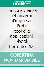 La consonanza nel governo d'impresa. Profili teorici e applicazioni. E-book. Formato PDF ebook