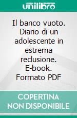 Il banco vuoto. Diario di un adolescente in estrema reclusione. E-book. Formato PDF ebook