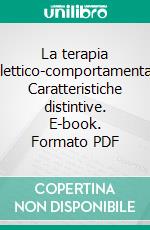 La terapia dialettico-comportamentale. Caratteristiche distintive. E-book. Formato PDF