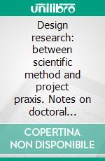 Design research: between scientific method and project praxis. Notes on doctoral research in design 2012. E-book. Formato PDF ebook