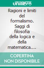 Ragioni e limiti del formalismo. Saggi di filosofia della logica e della matematica. E-book. Formato PDF ebook