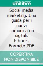 Social media marketing. Una guida per i nuovi comunicatori digitali. E-book. Formato PDF