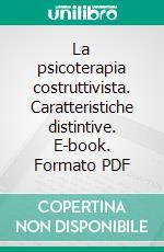 La psicoterapia costruttivista. Caratteristiche distintive. E-book. Formato PDF ebook