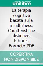 La terapia cognitiva basata sulla mindfulness. Caratteristiche distintive. E-book. Formato PDF ebook