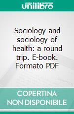 Sociology and sociology of health: a round trip. E-book. Formato PDF ebook