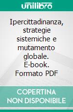 Ipercittadinanza, strategie sistemiche e mutamento globale. E-book. Formato PDF ebook