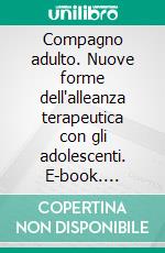 Compagno adulto. Nuove forme dell'alleanza terapeutica con gli adolescenti. E-book. Formato PDF ebook