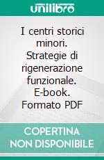 I centri storici minori. Strategie di rigenerazione funzionale. E-book. Formato PDF ebook