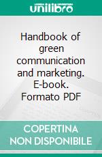 Handbook of green communication and marketing. E-book. Formato PDF ebook