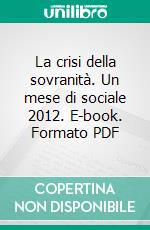 La crisi della sovranità. Un mese di sociale 2012. E-book. Formato PDF ebook