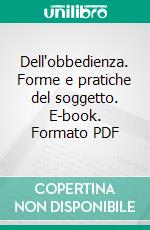 Dell'obbedienza. Forme e pratiche del soggetto. E-book. Formato PDF