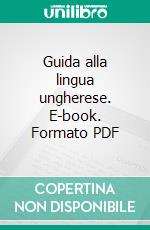 Guida alla lingua ungherese. E-book. Formato PDF ebook