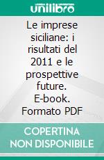 Le imprese siciliane: i risultati del 2011 e le prospettive future. E-book. Formato PDF ebook