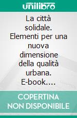 La città solidale. Elementi per una nuova dimensione della qualità urbana. E-book. Formato PDF ebook di Maria Colucci