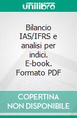 Bilancio IAS/IFRS e analisi per indici. E-book. Formato PDF ebook