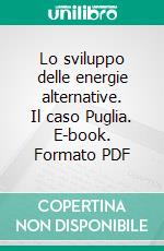 Lo sviluppo delle energie alternative. Il caso Puglia. E-book. Formato PDF ebook