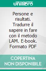 Persone e risultati. Tradurre il sapere in fare con il metodo LAM. E-book. Formato PDF ebook