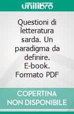 Questioni di letteratura sarda. Un paradigma da definire. E-book. Formato PDF ebook