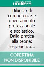 Bilancio di competenze e orientamento professionale e scolastico. Dalla pratica alla teoria: l'esperienza della Provincia di Latina. E-book. Formato PDF ebook