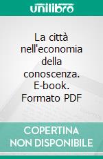 La città nell'economia della conoscenza. E-book. Formato PDF ebook