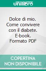 Dolce di mio. Come convivere con il diabete. E-book. Formato PDF ebook