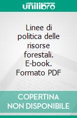 Linee di politica delle risorse forestali. E-book. Formato PDF ebook