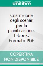 Costruzione degli scenari per la pianificazione. E-book. Formato PDF ebook