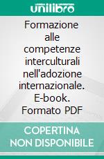 Formazione alle competenze interculturali nell'adozione internazionale. E-book. Formato PDF ebook