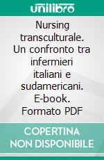 Nursing transculturale. Un confronto tra infermieri italiani e sudamericani. E-book. Formato PDF ebook