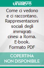 Come ci vedono e ci raccontano. Rappresentazioni sociali degli immigrati cinesi a Roma. E-book. Formato PDF