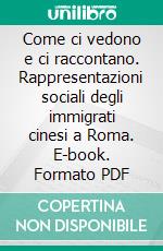 Come ci vedono e ci raccontano. Rappresentazioni sociali degli immigrati cinesi a Roma. E-book. Formato PDF ebook