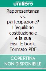 Rappresentanza vs. partecipazione? L'equilibrio costituzionale e la sua crisi. E-book. Formato PDF ebook di Michele Della Morte