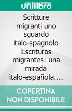 Scritture migranti uno sguardo italo-spagnolo Escrituras migrantes: una mirada italo-española. E-book. Formato PDF ebook