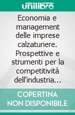 Economia e management delle imprese calzaturiere. Prospettive e strumenti per la competitività dell'industria marchigiana. E-book. Formato PDF ebook