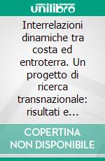 Interrelazioni dinamiche tra costa ed entroterra. Un progetto di ricerca transnazionale: risultati e nuove proiezioni. E-book. Formato PDF ebook