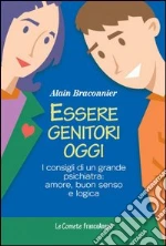 Essere genitori oggi. I consigli di una grande psichiatra: amore, buon senso e logica: I consigli di una grande psichiatra: amore, buon senso e logica. E-book. Formato PDF
