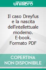 Il caso Dreyfus e la nascita dell'intellettuale moderno. E-book. Formato PDF ebook