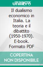 Il dualismo economico in Italia. La teoria e il dibattito (1950-1970). E-book. Formato PDF ebook