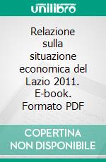 Relazione sulla situazione economica del Lazio 2011. E-book. Formato PDF