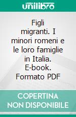 Figli migranti. I minori romeni e le loro famiglie in Italia. E-book. Formato PDF