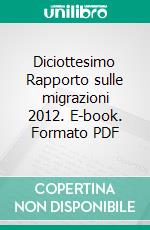 Diciottesimo Rapporto sulle migrazioni 2012. E-book. Formato PDF
