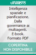 Intelligenza spaziale e pianificazione. Dalla governance ai multiagenti. E-book. Formato PDF ebook