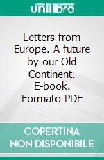 Letters from Europe. A future by our Old Continent. E-book. Formato PDF ebook